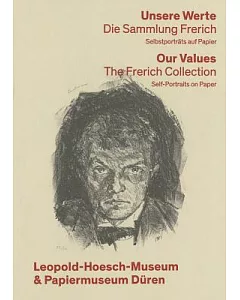 Unsere Werte / Our Values: Die Sammlung Frerich: Selbstporträts Auf Papier / The Frerich Collection: Self-Portraits on Paper