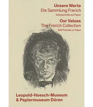 Unsere Werte / Our Values: Die Sammlung Frerich: Selbstporträts Auf Papier / The Frerich Collection: Self-Portraits on Paper