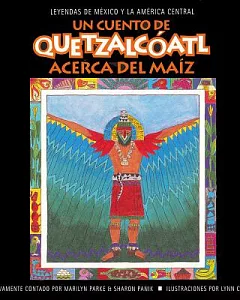 A Quetzalcóatl acerca del maíz / A Quetzalcóatl Tale of Corn