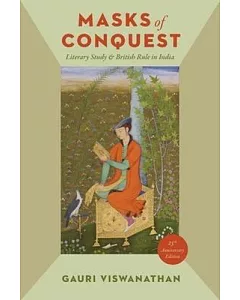 Masks of Conquest: Literary Study and British Rule in India