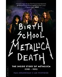 Birth School Metallica Death: The Inside Story of Metallica (1981-1991)