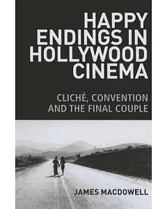 Happy Endings in Hollywood Cinema: Cliche, Convention and the Final Couple