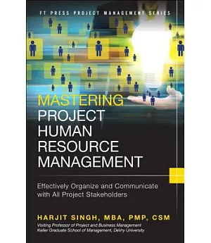 Mastering Project Human Resource Management: Effectively Organize and Communicate With All Project Stakeholders