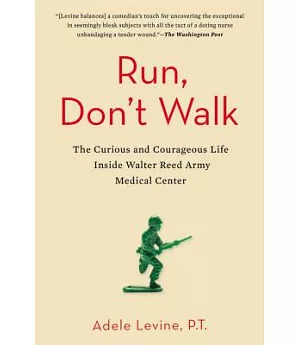 Run, Don’t Walk: The Curious and Courageous Life Inside Walter Reed Army Medical Center