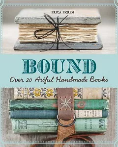 Bound: Over 20 Artful Handmade Books