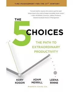 The 5 Choices: The Path to Extraordinary Productivity