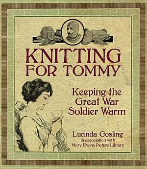 Knitting for Tommy: Keeping the Great War Soldier Warm