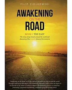 Awakening on the Road: The East, the Story of My Travels Around the World and My Discovery of the Invisible Forces of the Univer