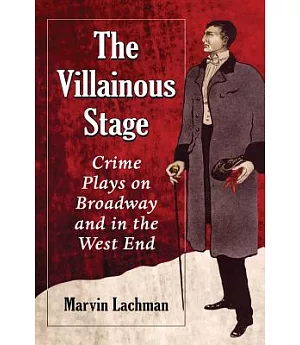 The Villainous Stage: Crime Plays on Broadway and in the West End