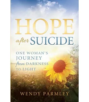 Hope after Suicide: One Woman’s Journey from Darkness to Light