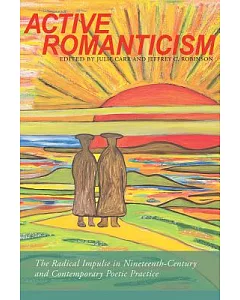Active Romanticism: The Radical Impulse in Nineteenth-Century and Contemporary Poetic Practice