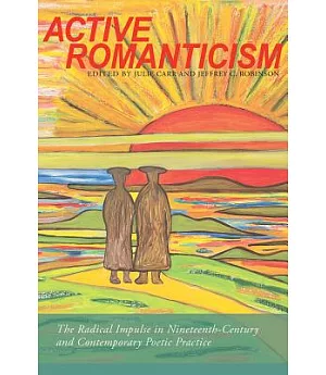Active Romanticism: The Radical Impulse in Nineteenth-Century and Contemporary Poetic Practice
