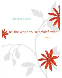 Tell the World You’re a Wildflower: Stories