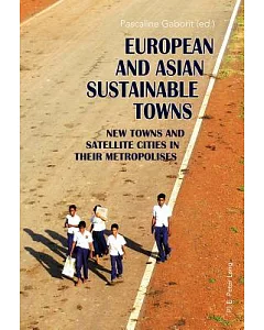 European and Asian Sustainable Towns: New Towns and Satellite Cities in Their Metropolises