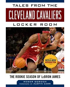 Tales from the Cleveland Cavaliers Locker Room: The Rookie Season of LeBron James
