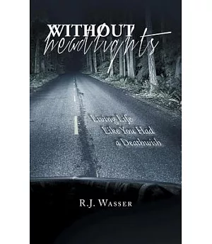 Without Headlights: Living Life Like You Had a Deathwish