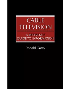 Cable Television: A Reference Guide to Information