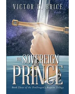 The Sovereign Prince: Book Three of the Pendragon’s Requite Trilogy