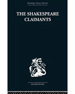 The Shakespeare Claimants: A Critical Survey of the Four Principal Theories Concerning the Authorship of the Shakespearean Plays