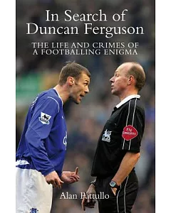 In Search of Duncan Ferguson: The Life and Crimes of a Footballing Enigma