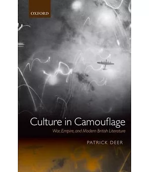 Culture in Camouflage: War, Empire, and Modern British Literature