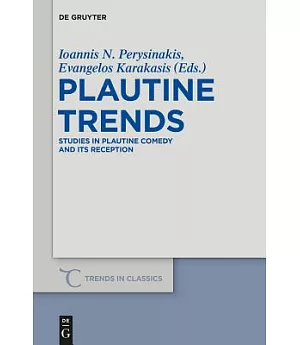 Plautine Trends: Studies in Plautine Comedy and Its’ Reception Festschrift in Honour of Prof. D. K. Raios