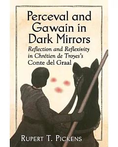 Perceval and Gawain in Dark Mirrors: Reflection and Reflexivity in Chretien De Troyes’s Conte Del Graal