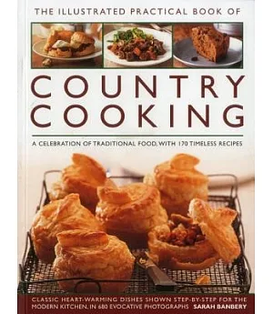 The Illustrated Practical Book of Country Cooking: A Celebration of Traditional Food, With 170 Timeless Recipes