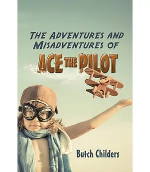 The Adventures and Misadventures of Ace the Pilot