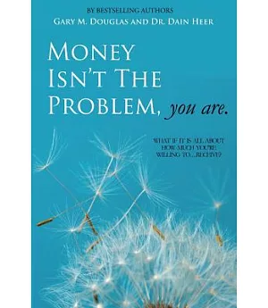 Money Isn’t the Problem, You Are