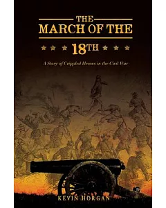 The March of the 18th: A Story of Crippled Heroes in the Civil War