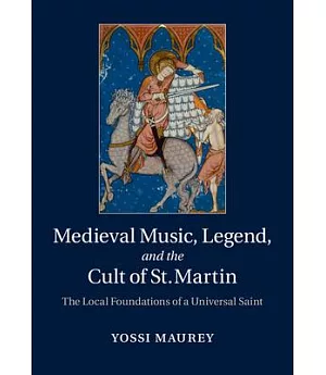 Medieval Music, Legend, and the Cult of St. Martin: The Local Foundations of a Universal Saint