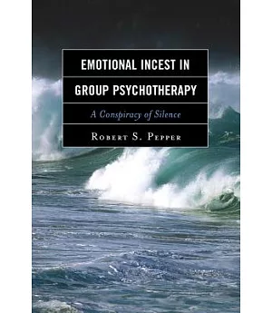 Emotional Incest in Group Psychotherapy: A Conspiracy of Silence