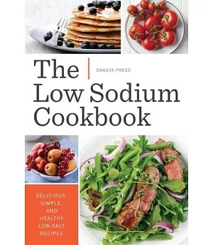 The Low Sodium Cookbook: Delicious, Simple, and Healthy Low-Salt Recipes