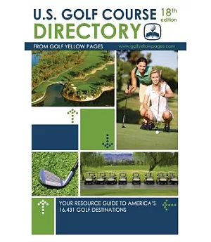 U.S. Golf Course Directory: Your Resource Guide to America’s 16,431 Golf Destinations