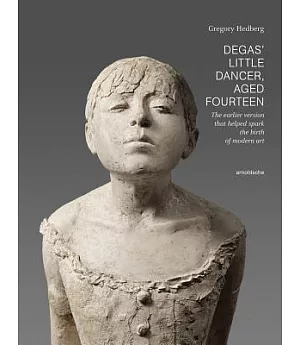 Degas’ Little Dancer Aged Fourteen: The Earlier Version That Helped Spark the Birth of Modern Art