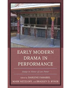 Early Modern Drama in Performance: Essays in Honor of Lois Potter