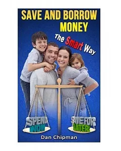 Save and Borrow Money the Smart Way: A Better Way to Save, Borrow, and Recycle Your Family’s Money