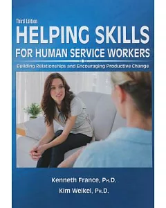 Helping Skills for Human Service Workers: Building Relationships and Encouraging Productive Change