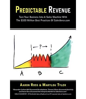 Predictable Revenue: Turn Your Business into a Sales Machine With the $100 Million Best Practices of Salesforce.com