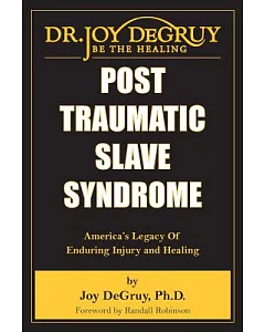 Post Traumatic Slave Syndrome: America’s Legacy of Enduring Injury and Healing