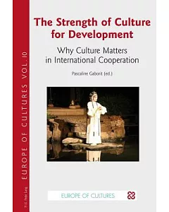 The Strength of Culture for Development: Why Culture Matters in International Cooperation