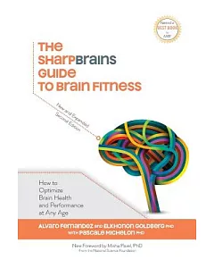 The Sharpbrains Guide to Brain Fitness: How to Optimize Brain Health and Performance at Any Age