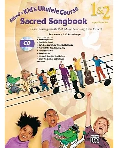Alfred’s Kid’s Ukulele Course Sacred Songbook 1 & 2: 17 Fun Arrangements That Make Learning Even Easier!