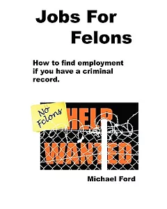 Jobs for Felons: How to Find Employment If You Have a Criminal Record