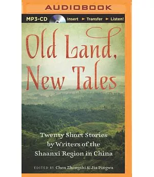 Old Land, New Tales: Twnty Short Stories by Writers of the Shaanxi Region in China
