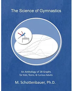 The Science of Gymnastics: An Anthology of 28 Graphs for Kids, Teens, & Curious Adults