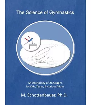 The Science of Gymnastics: An Anthology of 28 Graphs for Kids, Teens, & Curious Adults