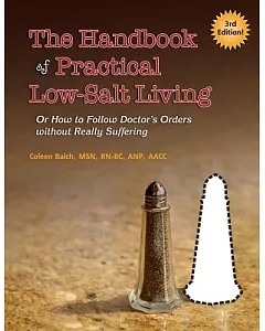 The Handbook of Practical Low-Salt Living: Or How to Follow Doctor’s Orders Without Really Suffering