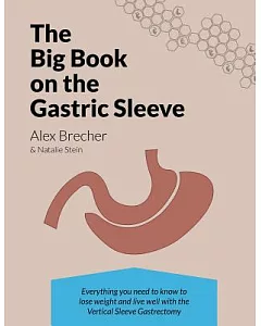 The Big Book on the Gastric Sleeve: Everything You Need to Know to Lose Weight and Live Well With the Vertical Sleeve Gastrectom